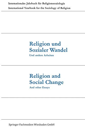 Religion und Sozialer Wandel und Andere Arbeiten / Religion and Social Change And Other Essays (Internationales Jahrbuch für ... for the sociology of religion, 7, Band 7)