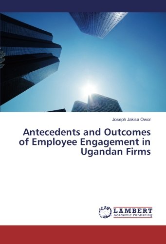 Antecedents and Outcomes of Employee Engagement in Ugandan Firms