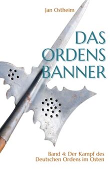 Das Ordensbanner: Der Kampf des Deutschen Ordens im Osten