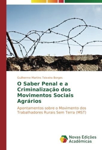 O Saber Penal e a Criminalização dos Movimentos Sociais Agrários: Apontamentos sobre o Movimento dos Trabalhadores Rurais Sem Terra (MST)