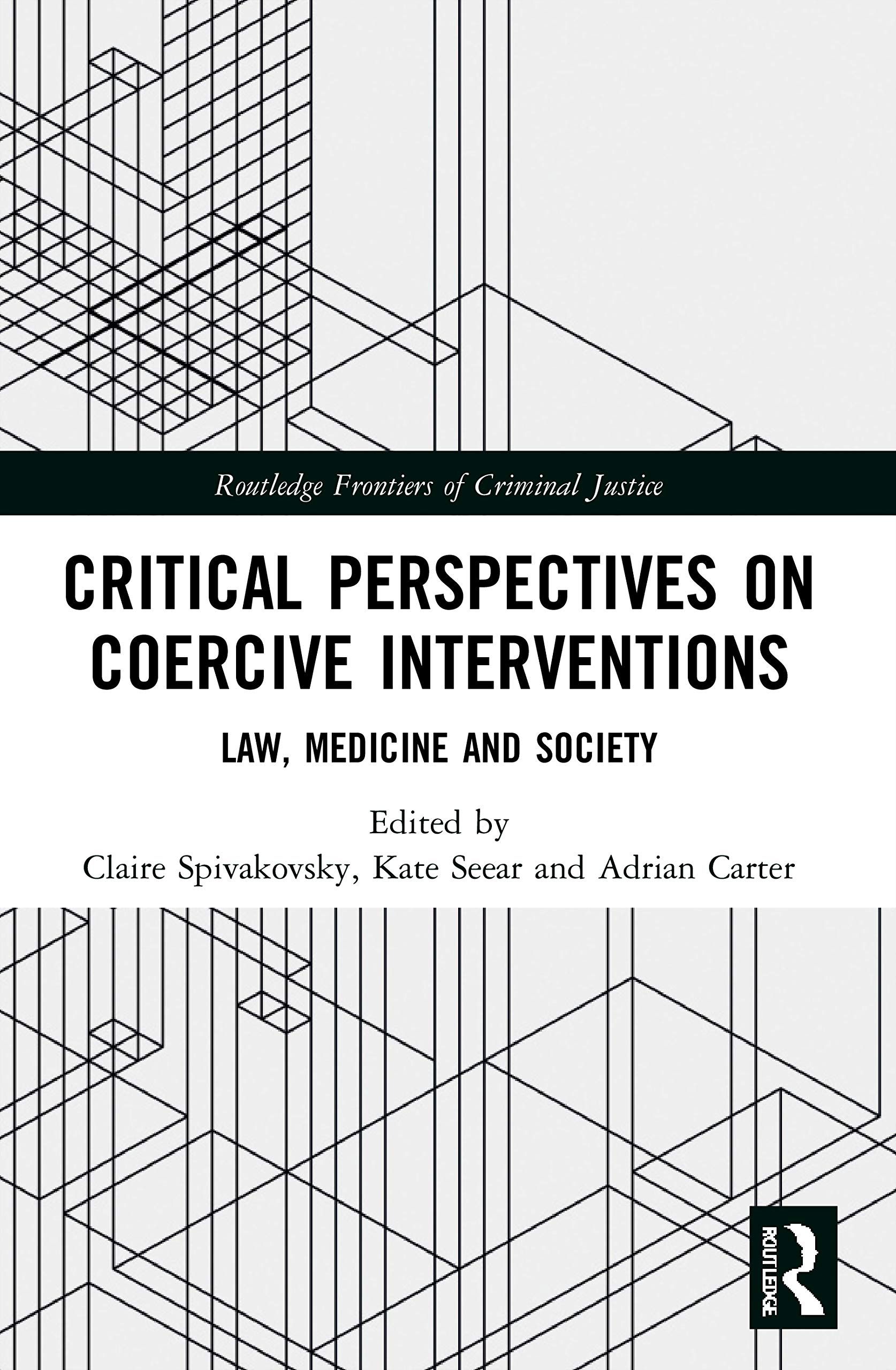 Critical Perspectives on Coercive Interventions: Law, Medicine and Society (Routledge Frontiers of Criminal Justice)