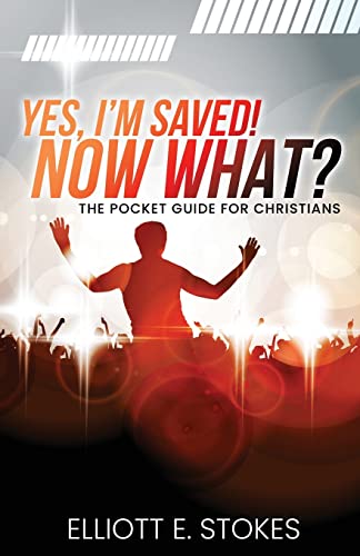 Yes, I'm Saved! Now What?: The Pocket Guide for Christians