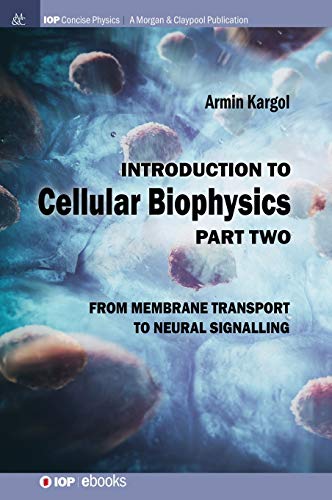 Introduction to Cellular Biophysics, Volume 2: From Membrane Transport to Neural Signalling (Iop Concise Physics, Band 2)