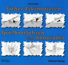 Sicher Eskimotieren, Spielbootfahren und Kanurodeo: Das umfangreiche Handbuch zum Erlernen der Eskimorolle