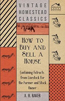 How to Buy and Sell a Horse - Containing Extracts from Livestock for the Farmer and Stock Owner