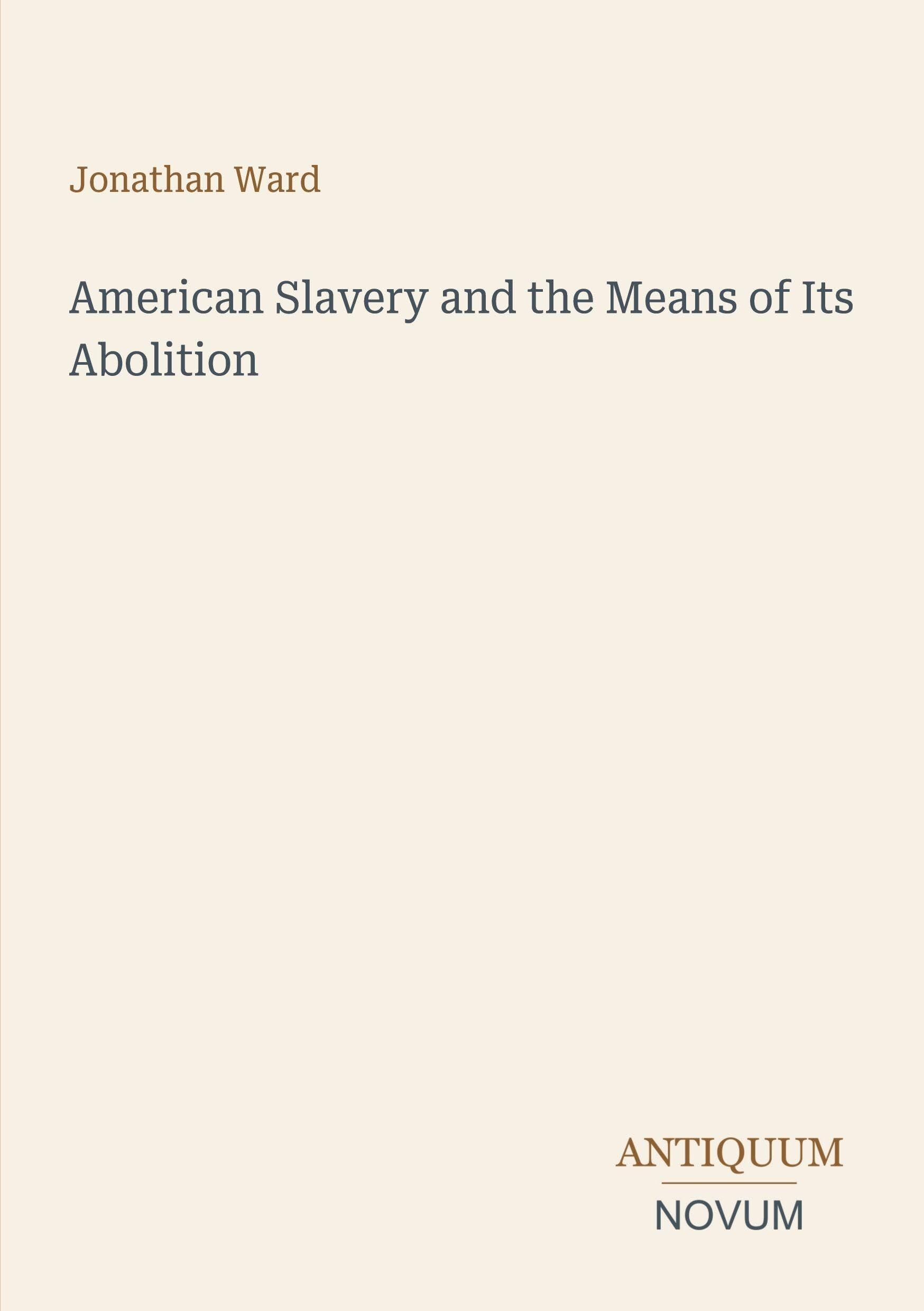American Slavery and the Means of Its Abolition