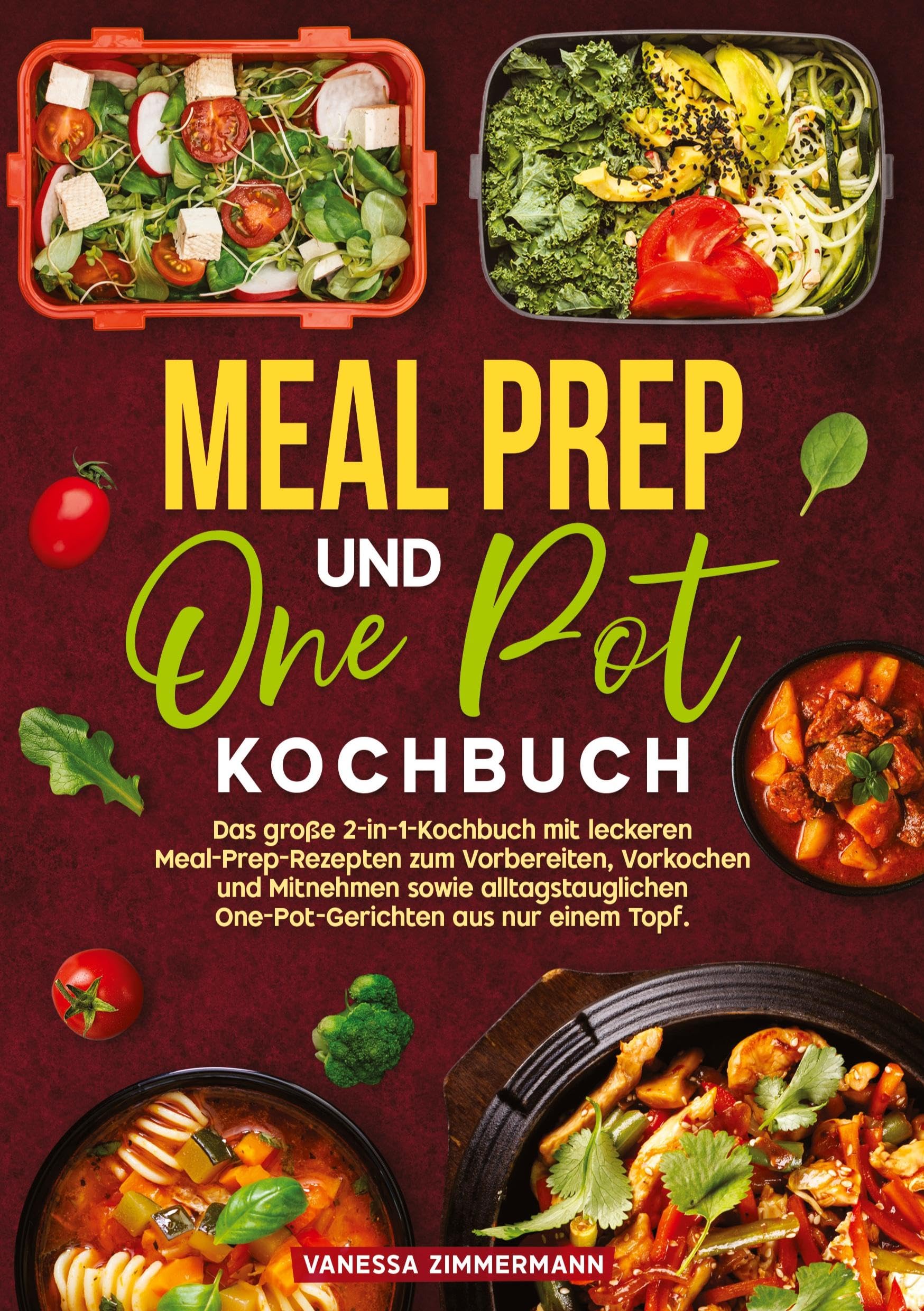 Meal Prep und One Pot Kochbuch: Das große 2-in-1-Kochbuch mit leckeren Meal-Prep-Rezepten zum Vorbereiten, Vorkochen und Mitnehmen sowie alltagstauglichen One-Pot-Gerichten aus nur einem Topf.