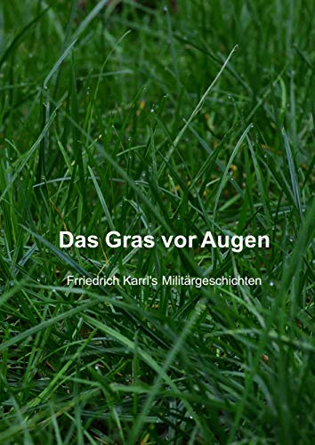 Das Gras vor Augen: Frriedrich Karrl´s Militärgeschichten