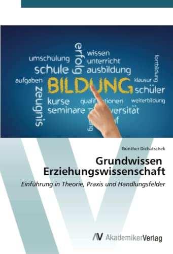Grundwissen Erziehungswissenschaft: Einführung in Theorie, Praxis und Handlungsfelder