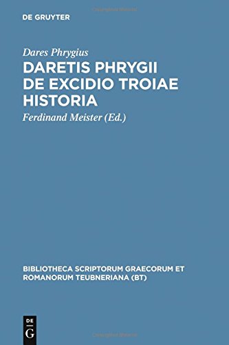 Daretis Phrygii de excidio Troiae historia (Bibliotheca scriptorum Graecorum et Romanorum Teubneriana)