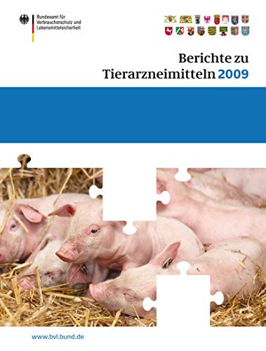 Berichte zu Tierarzneimitteln 2009: Gesundheitl. Bewertung von pharmakologisch wirksamen Substanzen; Lebensmittelsicherheit von Rückständen von ... Zulassung von Tierarzneimitteln (BVL-Reporte)