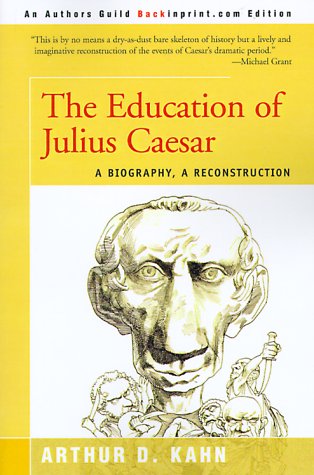The Education of Julius Caesar: A Biography, a Reconstruction