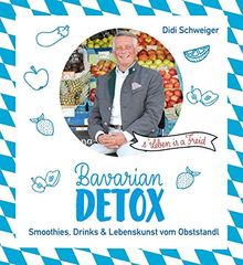 Bavarian Detox: Smoothies, Drinks & Lebenskunst vom Obststandl