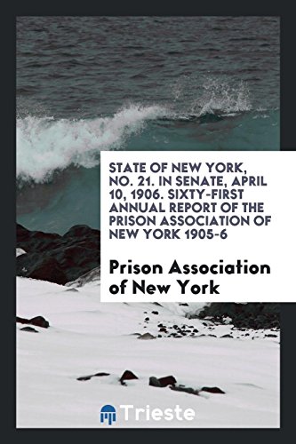 State of New York, No. 21. In Senate, April 10, 1906. Sixty-First Annual Report of the Prison Association of New York 1905-6