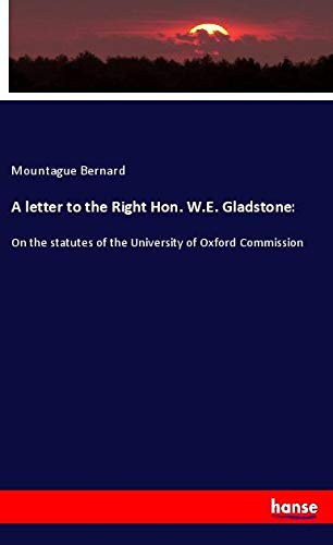 A letter to the Right Hon. W.E. Gladstone:: On the statutes of the University of Oxford Commission