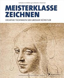 Meisterklasse Zeichnen: Kreative Techniken 100 großer Künstler