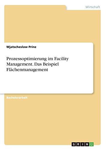 Prozessoptimierung im Facility Management. Das Beispiel Flächenmanagement
