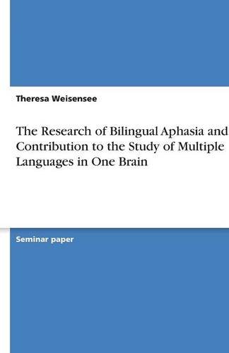The Research of Bilingual Aphasia and Its Contribution to the Study of Multiple Languages in One Brain