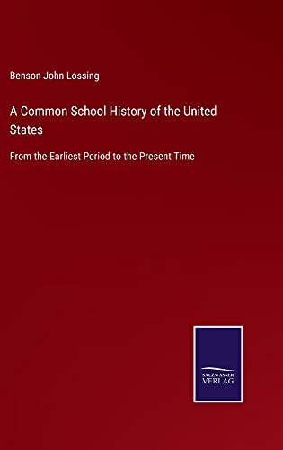 A Common School History of the United States: From the Earliest Period to the Present Time