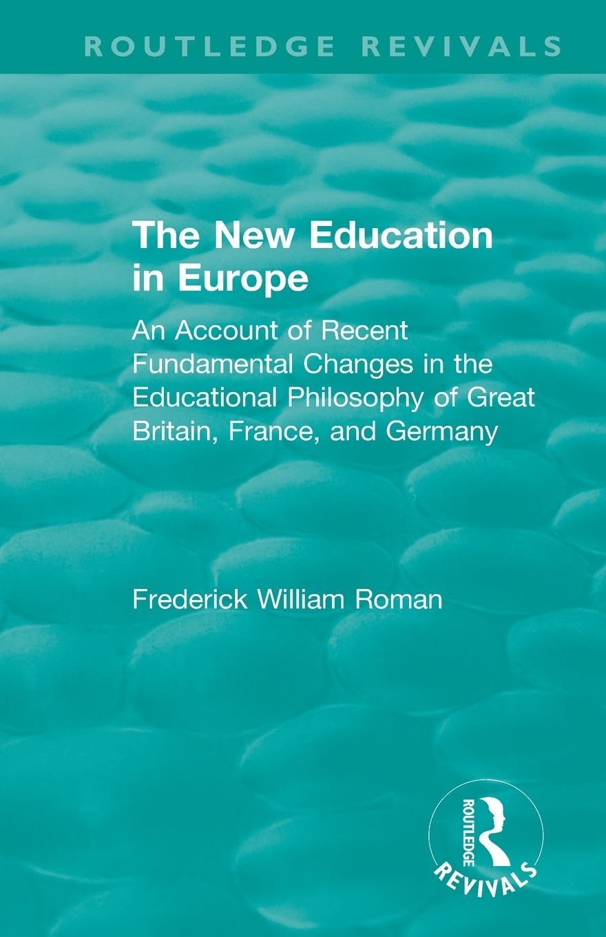 The New Education in Europe: An Account of Recent Fundamental Changes in the Educational Philosophy of Great Britain, France, and Germany (Routledge Revivals)