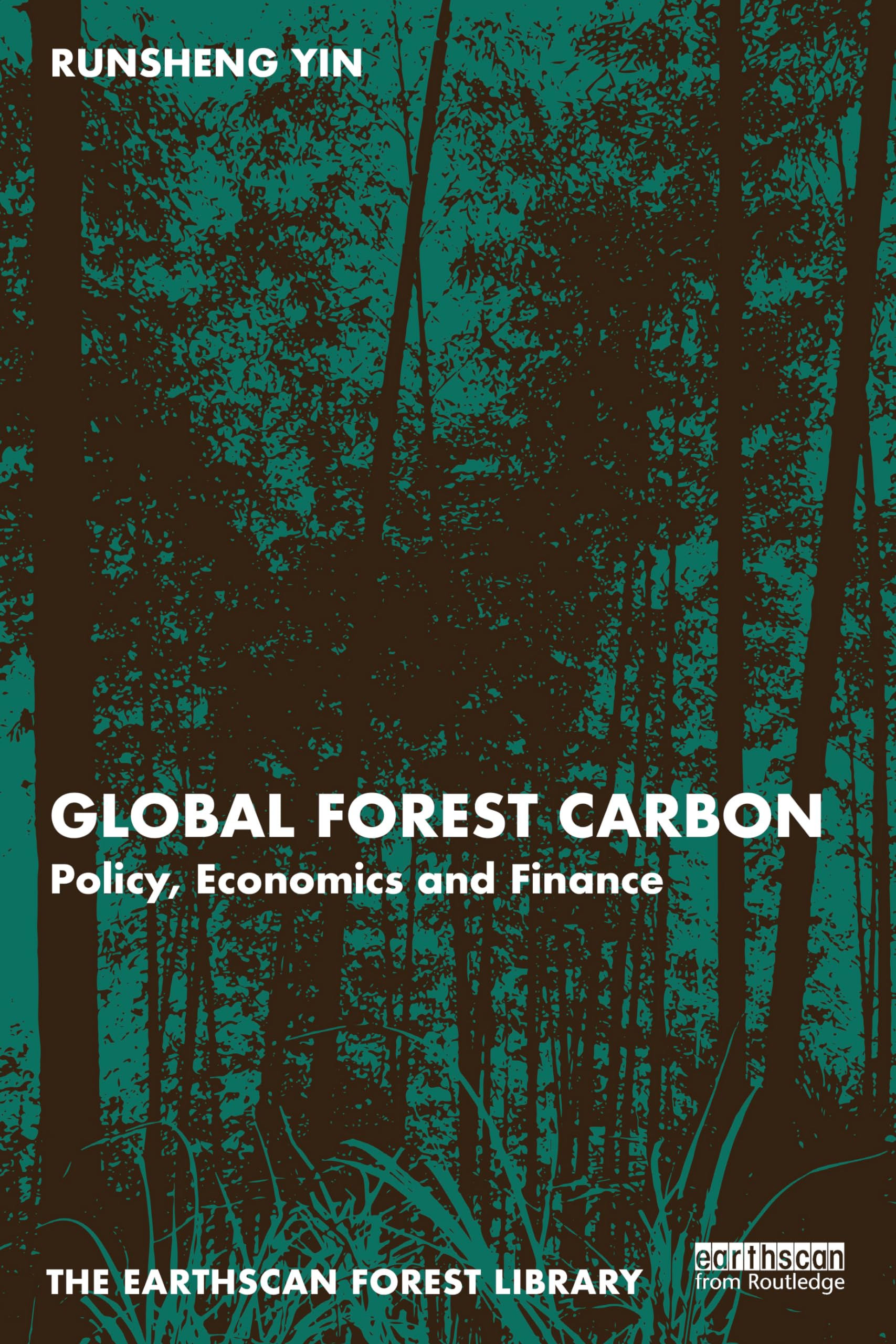 Global Forest Carbon: Policy, Economics and Finance (Earthscan Forest Library)