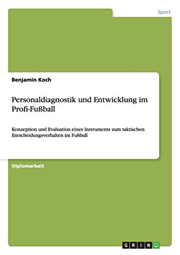 Personaldiagnostik und Entwicklung im Profi-Fußball: Konzeption und Evaluation eines Instruments zum taktischen Entscheidungsverhalten im Fußball