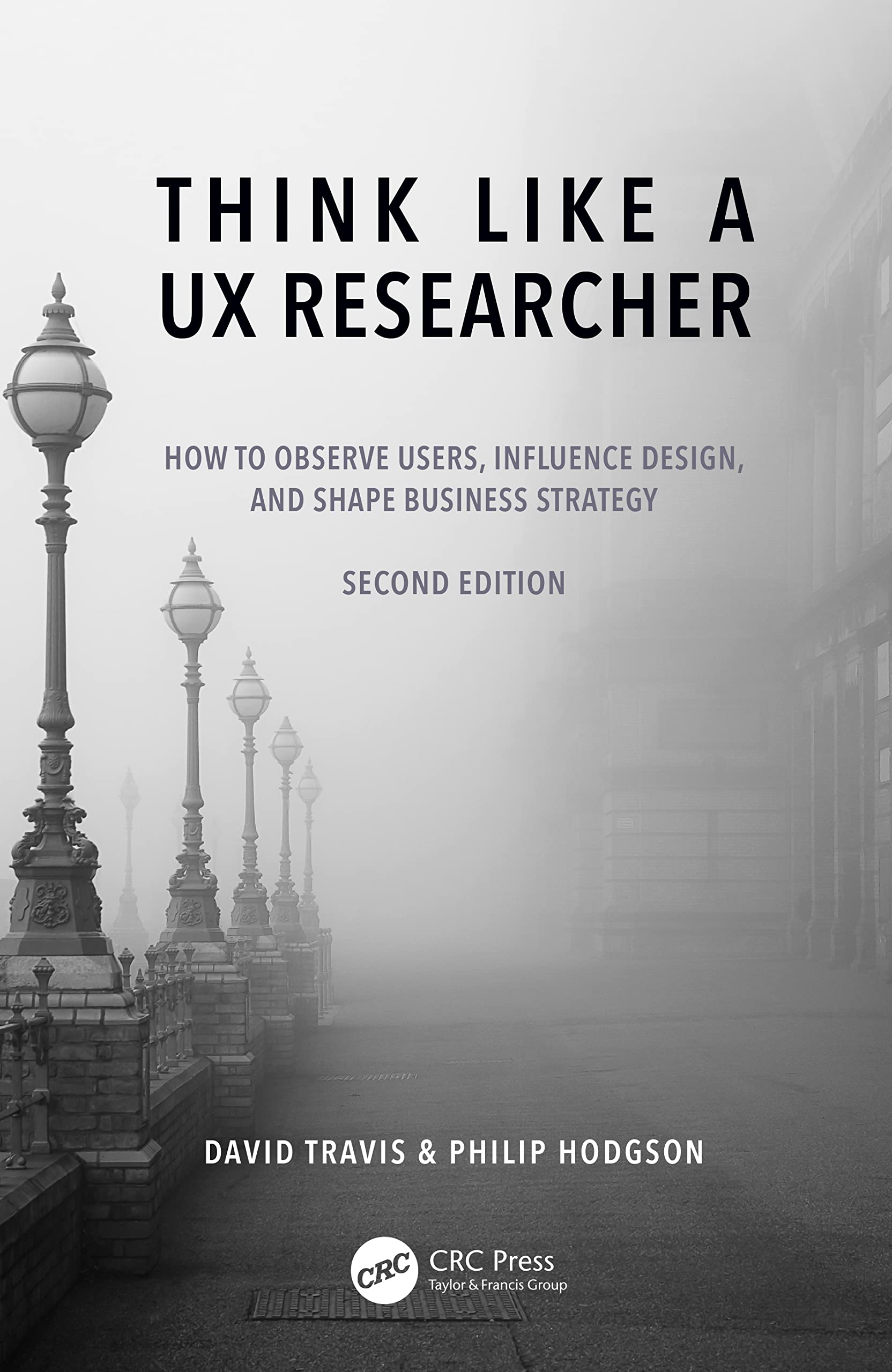 David Travis Think Like A Ux Researcher, How To Observe Users, Influence Design, And Shape Business Strategy
