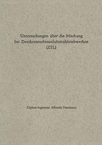 Untersuchungen Uber Die Mischung Bei Zweikreisturbinenluftstrahltriebwerken (Ztl) (German Edition)
