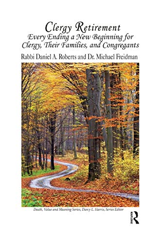 Clergy Retirement: Every Ending a New Beginning for Clergy, Their Family, and the Congregation (Death, Value, and Meaning)