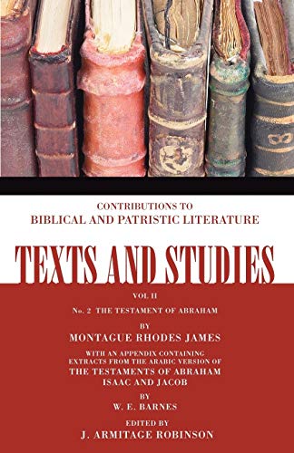 The Testament of Abraham: with an appendix containing the Testaments of Abraham, Isaac, and Jacob by W.E. Barnes: Number 2 (Texts and Studies, Band 2)