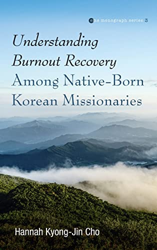 Understanding Burnout Recovery Among Native-Born Korean Missionaries (Evangelical Missiological Society Monograph, Band 3)