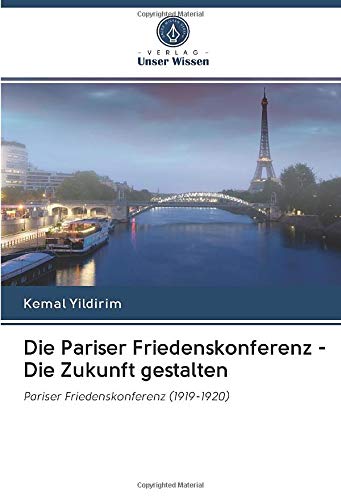 Die Pariser Friedenskonferenz - Die Zukunft gestalten: Pariser Friedenskonferenz (1919-1920)