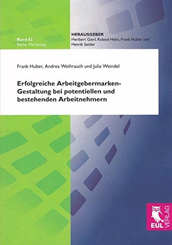 Erfolgreiche Arbeitgebermarken-Gestaltung bei potentiellen und bestehenden Arbeitnehmern (Marketing)