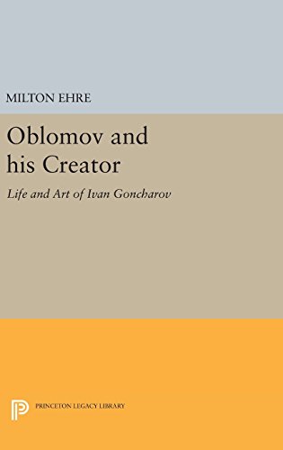 Oblomov and his Creator: Life and Art of Ivan Goncharov (Studies of the Harriman Institute, Columbia University, Band 1231)