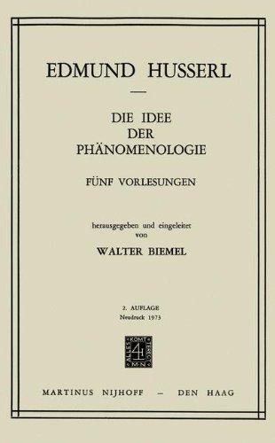 Die Idee der Phänomenologie: Fünf Vorlesungen: FÜNf Vorlesungen. - Nachdruck Der 2. Erg. Auflage - (Husserliana)
