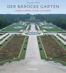 Der barocke Garten. Magie und Ursprung. André Le Notre in Vaux le Vicomte