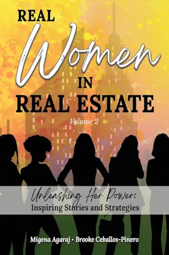 REAL WOMEN IN REAL ESTATE Volume 2: Unleashing Her Power: Inspiring Stories and Strategies