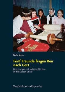 Fünf Freunde fragen Ben nach Gott: Begegnungen mit jüdischer Religion in den Klassen 5 bis 7