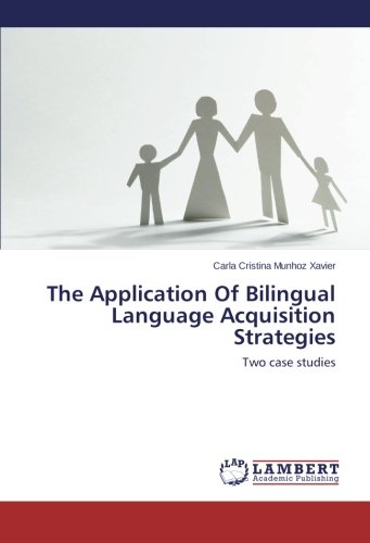 The Application Of Bilingual Language Acquisition Strategies: Two case studies