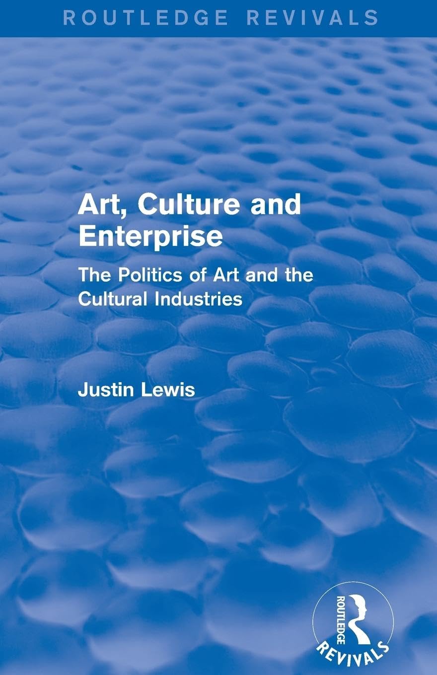 Art, Culture and Enterprise (Routledge Revivals): The Politics of Art and the Cultural Industries