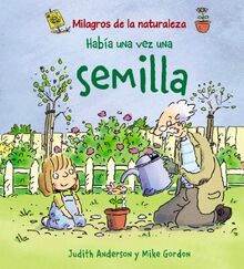 Había una vez una semilla: Habia UNA Vez UNA Semilla (OCIO Y CONOCIMIENTOS - Milagros de la Naturaleza)