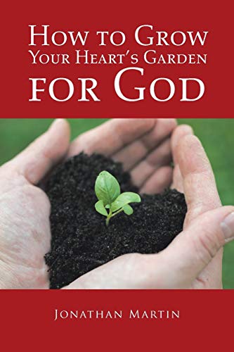 How to Grow Your Heart’s Garden for God