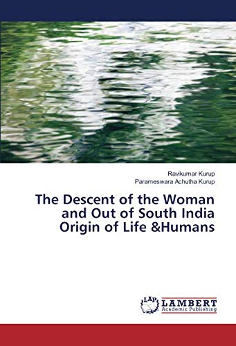 The Descent of the Woman and Out of South India Origin of Life &Humans