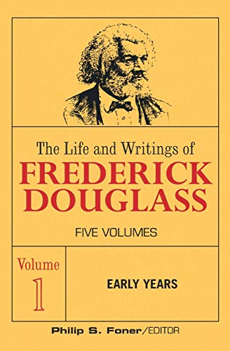 The Life and Wrightings of Frederick Douglass, Volume 1: Early Years (The Life and Writings of Frederick Douglass, Band 1)