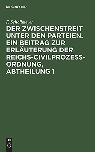 Der Zwischenstreit unter den Parteien. Ein Beitrag zur Erläuterung der Reichs-Civilprozeß-Ordnung, Abtheilung 1