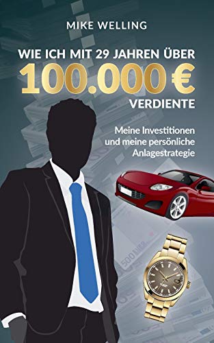 Wie ich mit 29 Jahren über 100.000 Euro verdiente: Meine Investitionen und meine persönliche Anlagestrategie