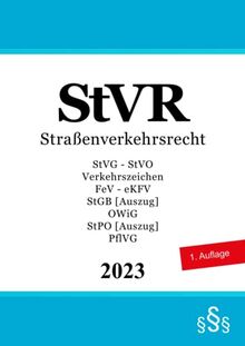 Straßenverkehrsrecht - StVR: StVG - Straßenverkehrs-Ordnung (StVO) - Verkehrszeichen - FeV - eKFV - StGB [Auszug] - OWiG - StPO [Auszug] - PflVG