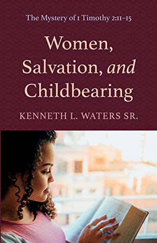 Women, Salvation, and Childbearing: The Mystery of 1 Timothy 2:11-15