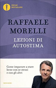 Lezioni di autostima. Come imparare a stare bene con se stessi e con gli altri