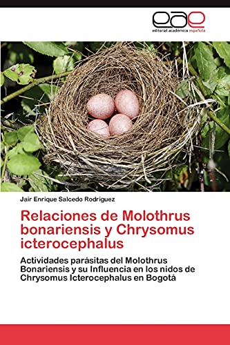 Relaciones de Molothrus bonariensis y Chrysomus icterocephalus: Actividades parásitas del Molothrus Bonariensis y su Influencia en los nidos de Chrysomus Icterocephalus en Bogotá